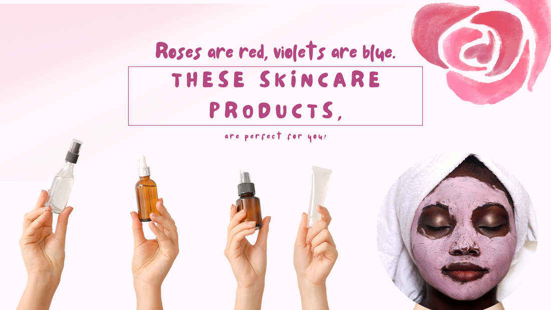 Roses are Red, Violets are Blue, These Skincare Products are Perfect for You!