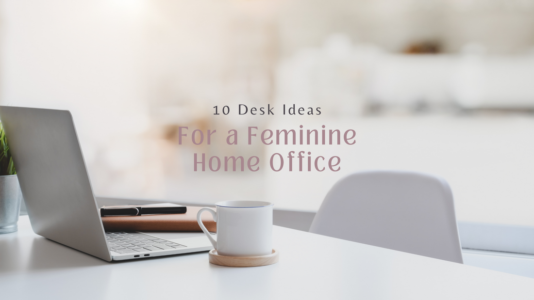 10 Stylish Desks for a Chic and Feminine Home Office